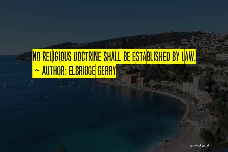 Elbridge Gerry Quotes: No Religious Doctrine Shall Be Established By Law.