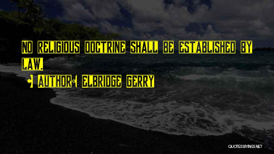 Elbridge Gerry Quotes: No Religious Doctrine Shall Be Established By Law.