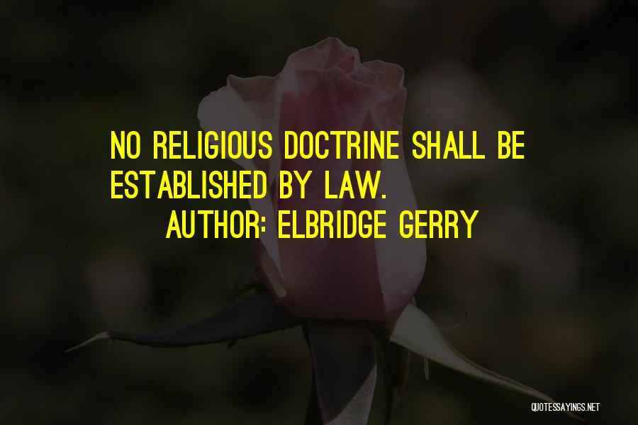 Elbridge Gerry Quotes: No Religious Doctrine Shall Be Established By Law.