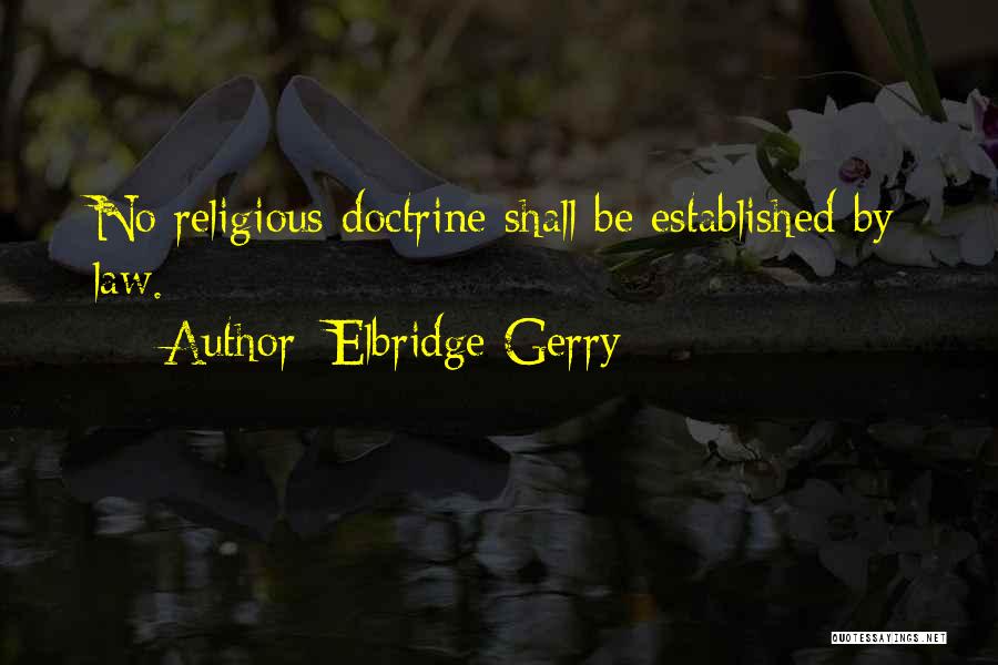 Elbridge Gerry Quotes: No Religious Doctrine Shall Be Established By Law.