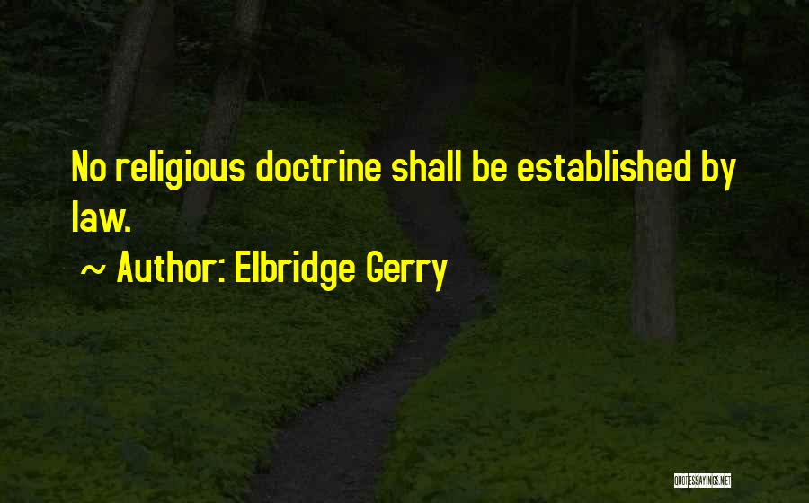 Elbridge Gerry Quotes: No Religious Doctrine Shall Be Established By Law.