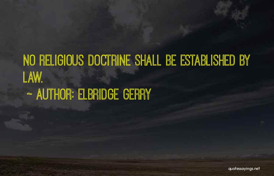 Elbridge Gerry Quotes: No Religious Doctrine Shall Be Established By Law.
