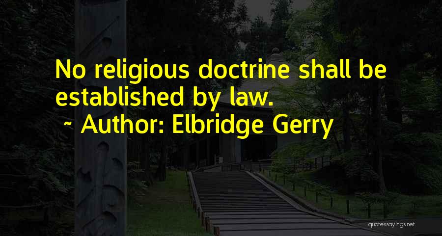 Elbridge Gerry Quotes: No Religious Doctrine Shall Be Established By Law.