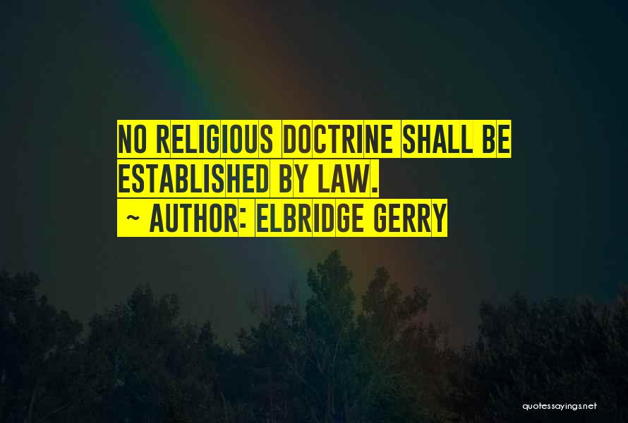 Elbridge Gerry Quotes: No Religious Doctrine Shall Be Established By Law.