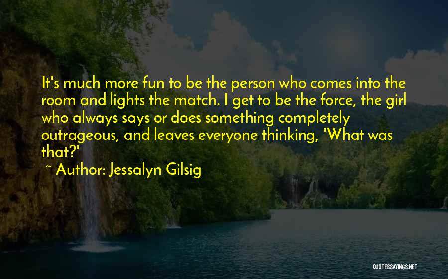 Jessalyn Gilsig Quotes: It's Much More Fun To Be The Person Who Comes Into The Room And Lights The Match. I Get To