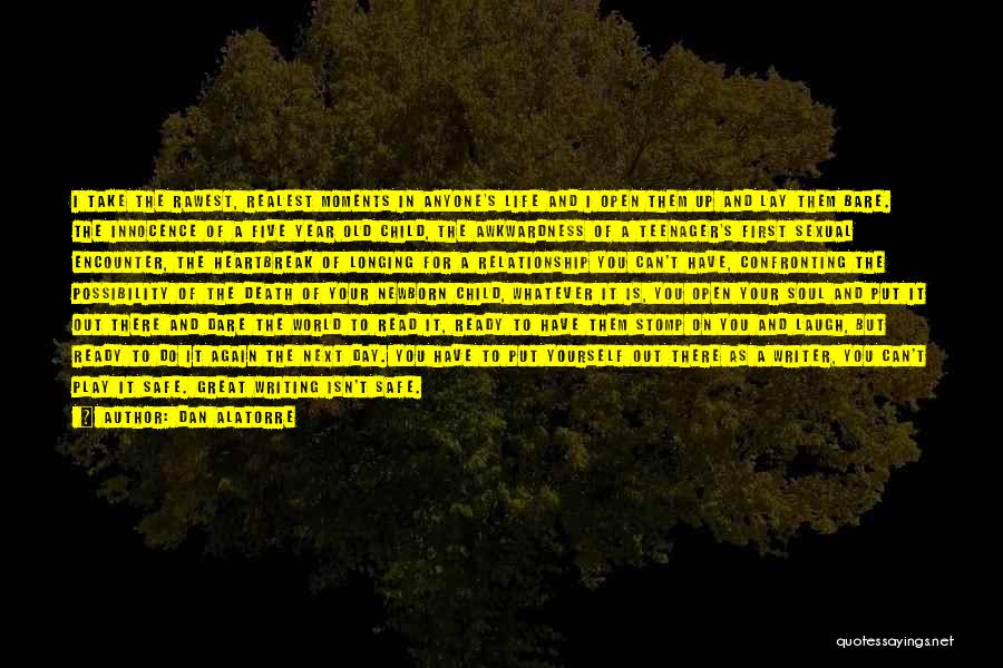 Dan Alatorre Quotes: I Take The Rawest, Realest Moments In Anyone's Life And I Open Them Up And Lay Them Bare. The Innocence