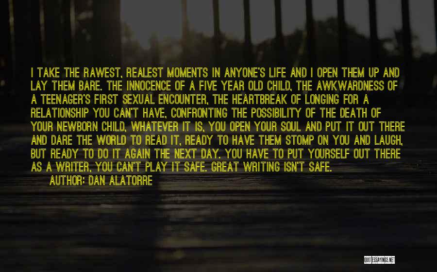 Dan Alatorre Quotes: I Take The Rawest, Realest Moments In Anyone's Life And I Open Them Up And Lay Them Bare. The Innocence