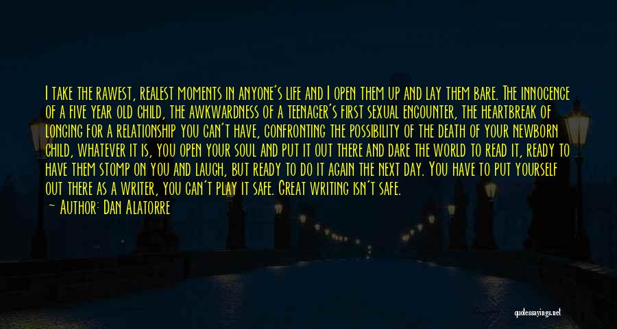 Dan Alatorre Quotes: I Take The Rawest, Realest Moments In Anyone's Life And I Open Them Up And Lay Them Bare. The Innocence