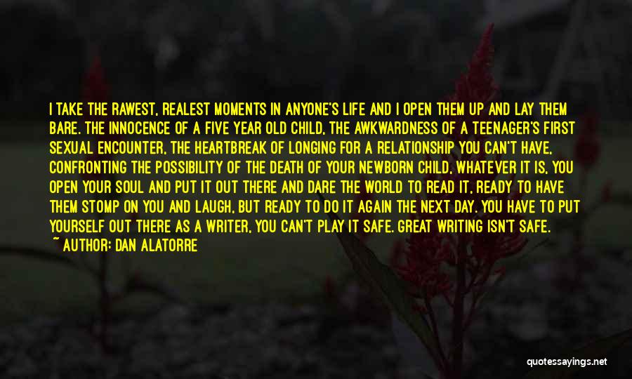 Dan Alatorre Quotes: I Take The Rawest, Realest Moments In Anyone's Life And I Open Them Up And Lay Them Bare. The Innocence