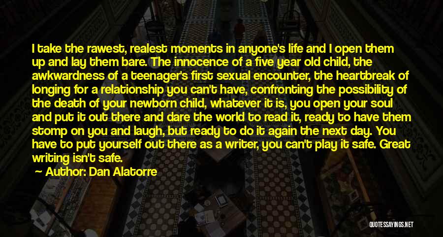 Dan Alatorre Quotes: I Take The Rawest, Realest Moments In Anyone's Life And I Open Them Up And Lay Them Bare. The Innocence