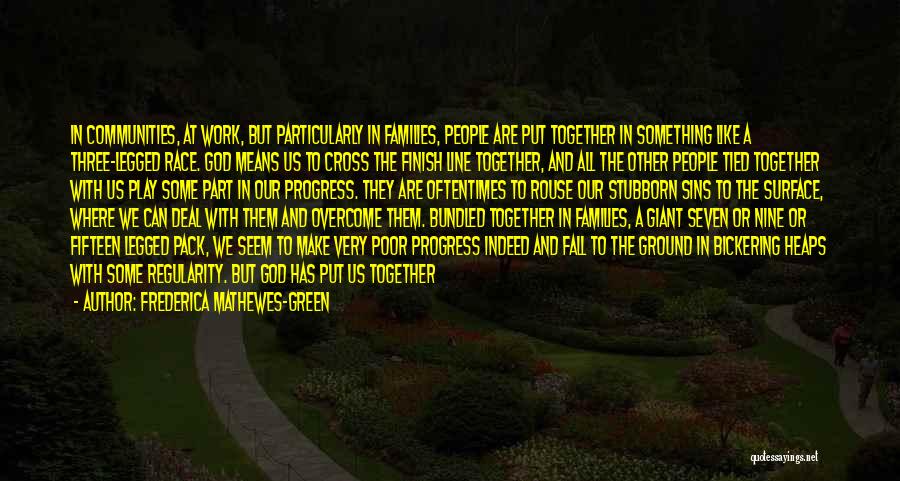 Frederica Mathewes-Green Quotes: In Communities, At Work, But Particularly In Families, People Are Put Together In Something Like A Three-legged Race. God Means