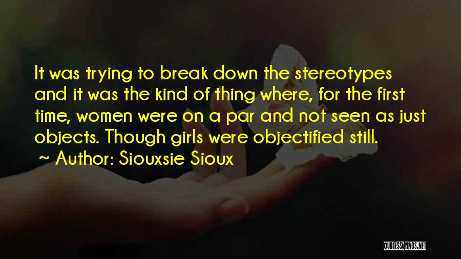 Siouxsie Sioux Quotes: It Was Trying To Break Down The Stereotypes And It Was The Kind Of Thing Where, For The First Time,