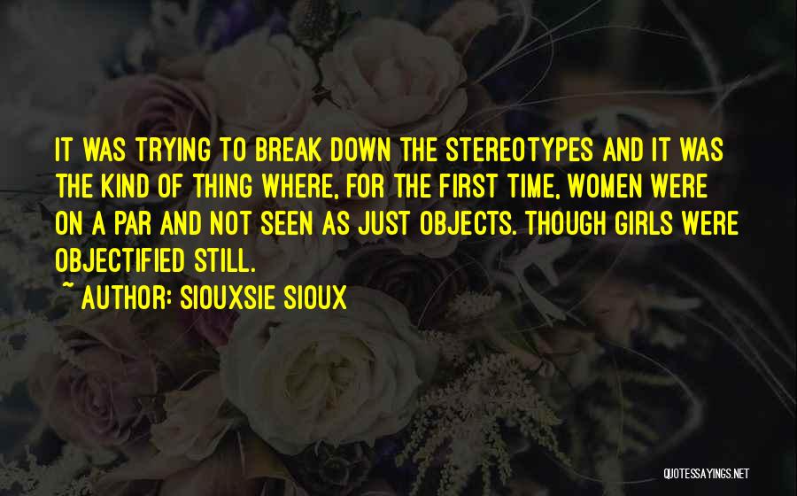 Siouxsie Sioux Quotes: It Was Trying To Break Down The Stereotypes And It Was The Kind Of Thing Where, For The First Time,