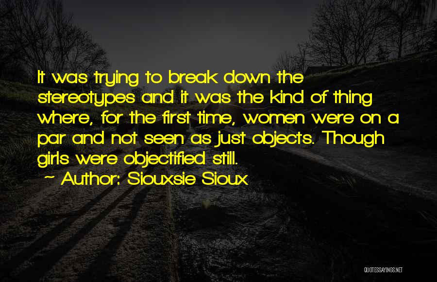 Siouxsie Sioux Quotes: It Was Trying To Break Down The Stereotypes And It Was The Kind Of Thing Where, For The First Time,