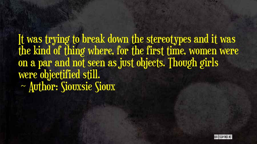 Siouxsie Sioux Quotes: It Was Trying To Break Down The Stereotypes And It Was The Kind Of Thing Where, For The First Time,