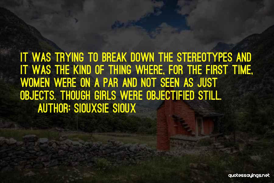 Siouxsie Sioux Quotes: It Was Trying To Break Down The Stereotypes And It Was The Kind Of Thing Where, For The First Time,