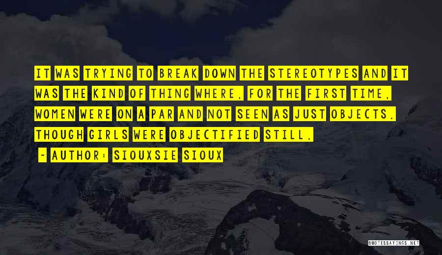 Siouxsie Sioux Quotes: It Was Trying To Break Down The Stereotypes And It Was The Kind Of Thing Where, For The First Time,