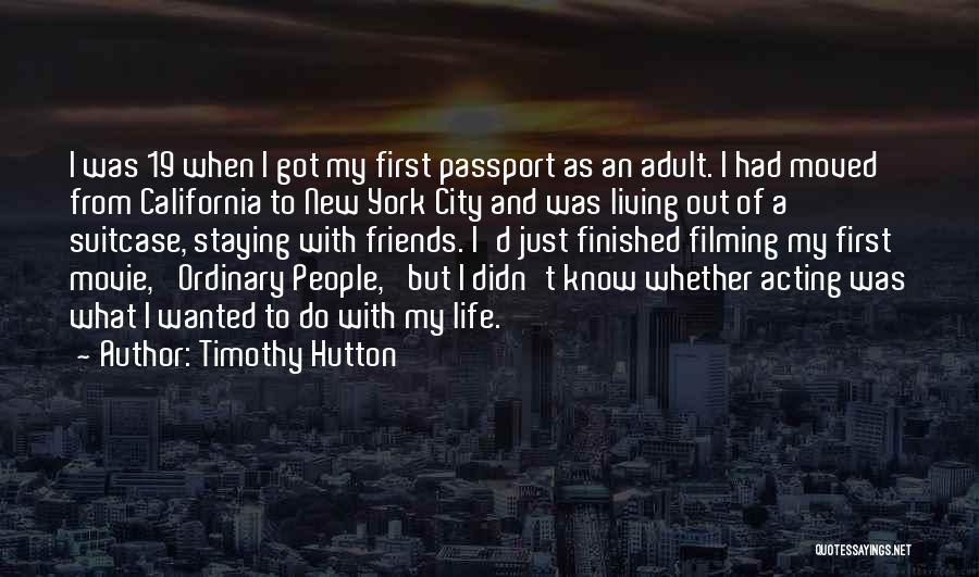 Timothy Hutton Quotes: I Was 19 When I Got My First Passport As An Adult. I Had Moved From California To New York