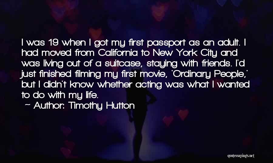 Timothy Hutton Quotes: I Was 19 When I Got My First Passport As An Adult. I Had Moved From California To New York