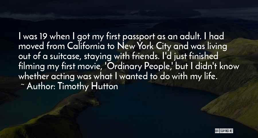 Timothy Hutton Quotes: I Was 19 When I Got My First Passport As An Adult. I Had Moved From California To New York