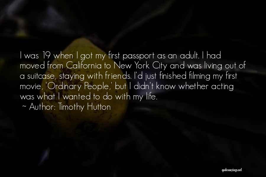 Timothy Hutton Quotes: I Was 19 When I Got My First Passport As An Adult. I Had Moved From California To New York