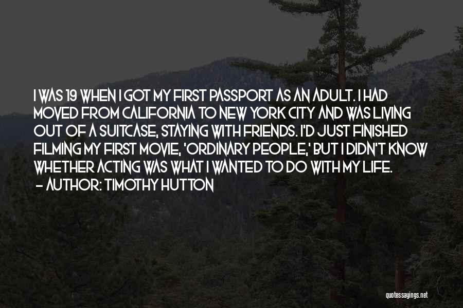 Timothy Hutton Quotes: I Was 19 When I Got My First Passport As An Adult. I Had Moved From California To New York