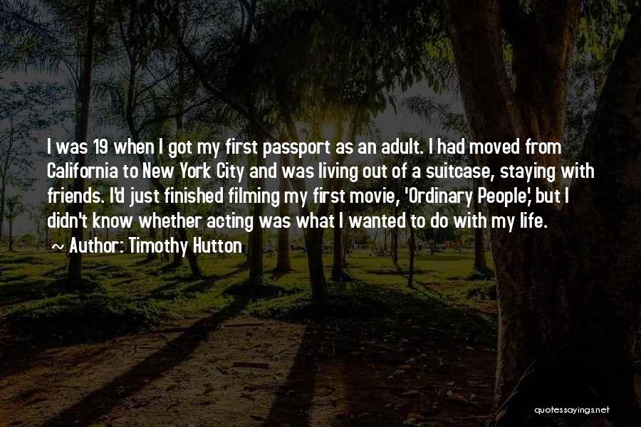Timothy Hutton Quotes: I Was 19 When I Got My First Passport As An Adult. I Had Moved From California To New York