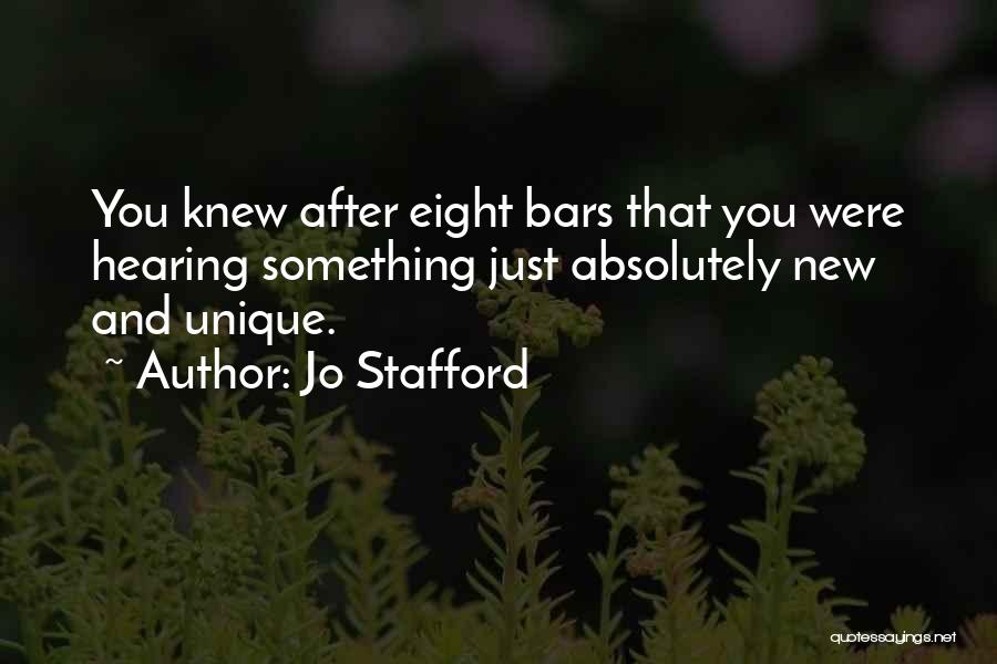 Jo Stafford Quotes: You Knew After Eight Bars That You Were Hearing Something Just Absolutely New And Unique.