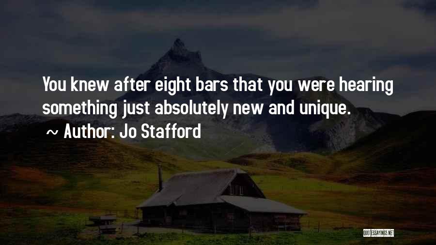 Jo Stafford Quotes: You Knew After Eight Bars That You Were Hearing Something Just Absolutely New And Unique.