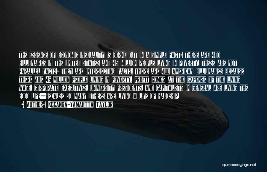 Keeanga-Yamahtta Taylor Quotes: The Essence Of Economic Inequality Is Borne Out In A Simple Fact: There Are 400 Billionaires In The United States