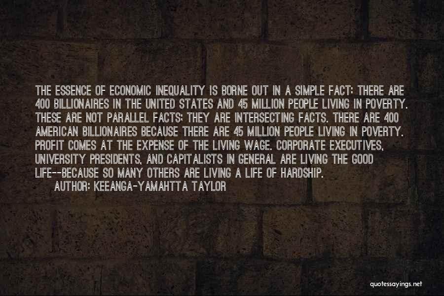 Keeanga-Yamahtta Taylor Quotes: The Essence Of Economic Inequality Is Borne Out In A Simple Fact: There Are 400 Billionaires In The United States