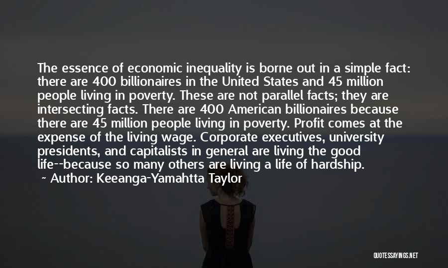 Keeanga-Yamahtta Taylor Quotes: The Essence Of Economic Inequality Is Borne Out In A Simple Fact: There Are 400 Billionaires In The United States