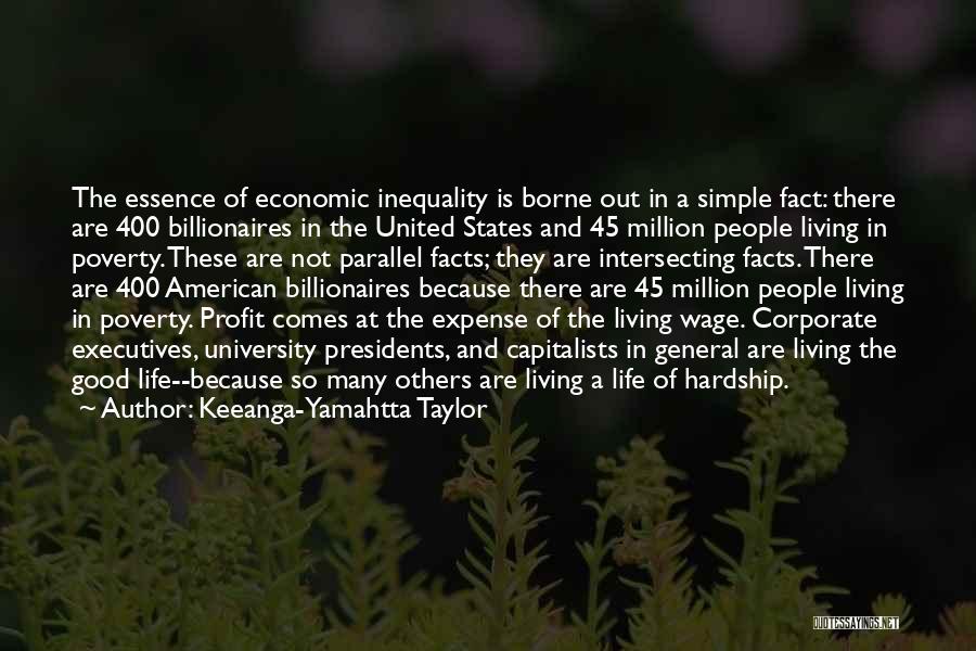 Keeanga-Yamahtta Taylor Quotes: The Essence Of Economic Inequality Is Borne Out In A Simple Fact: There Are 400 Billionaires In The United States