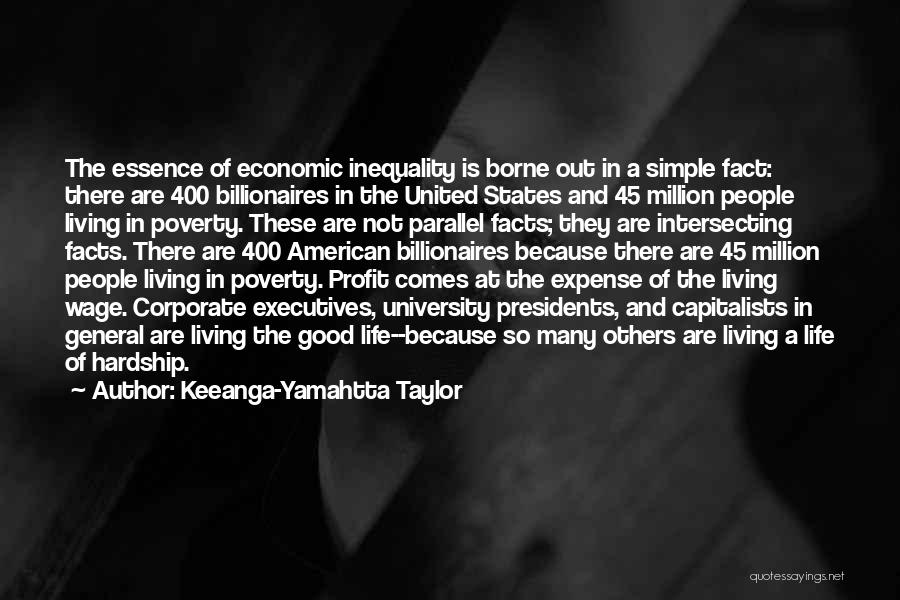 Keeanga-Yamahtta Taylor Quotes: The Essence Of Economic Inequality Is Borne Out In A Simple Fact: There Are 400 Billionaires In The United States