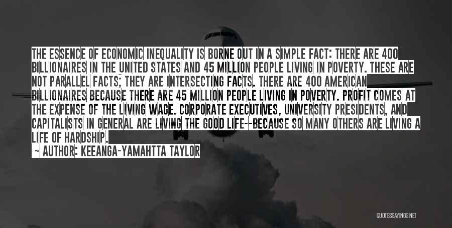 Keeanga-Yamahtta Taylor Quotes: The Essence Of Economic Inequality Is Borne Out In A Simple Fact: There Are 400 Billionaires In The United States