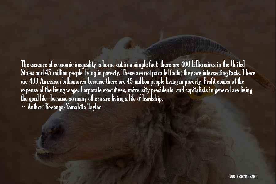 Keeanga-Yamahtta Taylor Quotes: The Essence Of Economic Inequality Is Borne Out In A Simple Fact: There Are 400 Billionaires In The United States