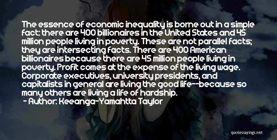 Keeanga-Yamahtta Taylor Quotes: The Essence Of Economic Inequality Is Borne Out In A Simple Fact: There Are 400 Billionaires In The United States