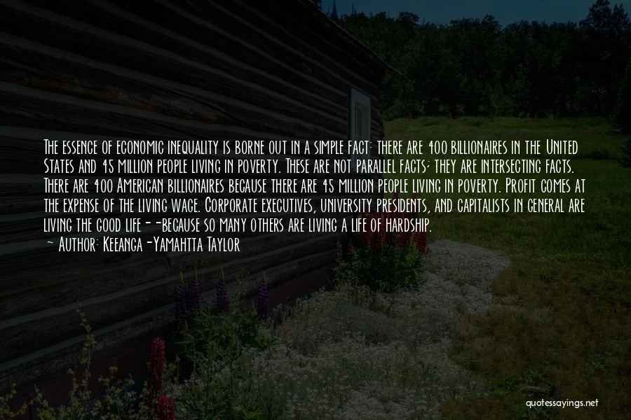 Keeanga-Yamahtta Taylor Quotes: The Essence Of Economic Inequality Is Borne Out In A Simple Fact: There Are 400 Billionaires In The United States