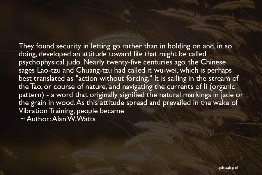 Alan W. Watts Quotes: They Found Security In Letting Go Rather Than In Holding On And, In So Doing, Developed An Attitude Toward Life