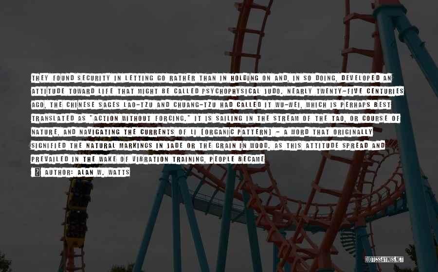 Alan W. Watts Quotes: They Found Security In Letting Go Rather Than In Holding On And, In So Doing, Developed An Attitude Toward Life