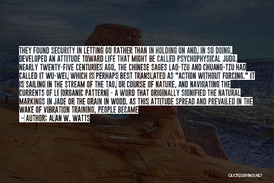 Alan W. Watts Quotes: They Found Security In Letting Go Rather Than In Holding On And, In So Doing, Developed An Attitude Toward Life