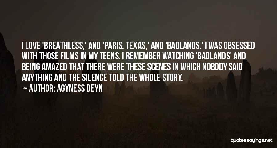 Agyness Deyn Quotes: I Love 'breathless,' And 'paris, Texas,' And 'badlands.' I Was Obsessed With Those Films In My Teens. I Remember Watching