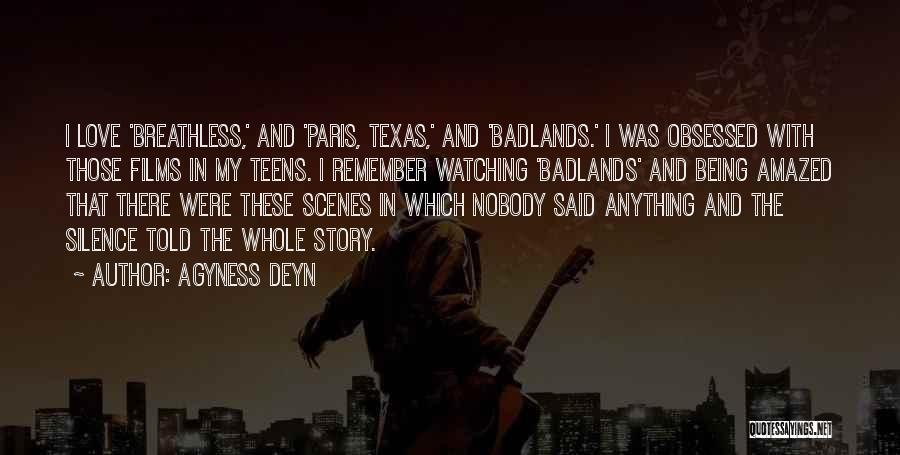 Agyness Deyn Quotes: I Love 'breathless,' And 'paris, Texas,' And 'badlands.' I Was Obsessed With Those Films In My Teens. I Remember Watching