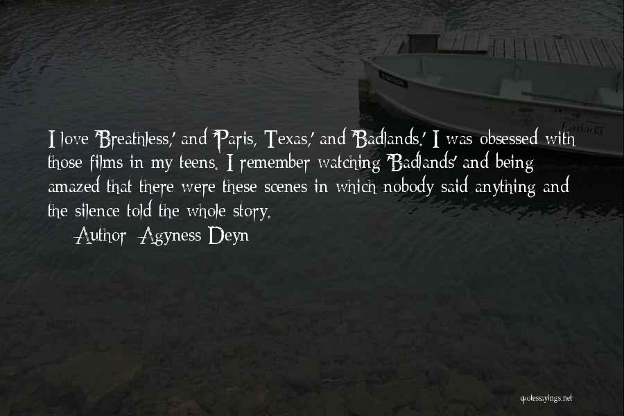 Agyness Deyn Quotes: I Love 'breathless,' And 'paris, Texas,' And 'badlands.' I Was Obsessed With Those Films In My Teens. I Remember Watching