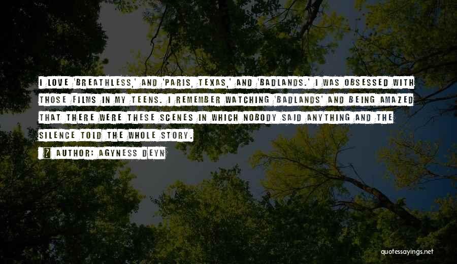 Agyness Deyn Quotes: I Love 'breathless,' And 'paris, Texas,' And 'badlands.' I Was Obsessed With Those Films In My Teens. I Remember Watching