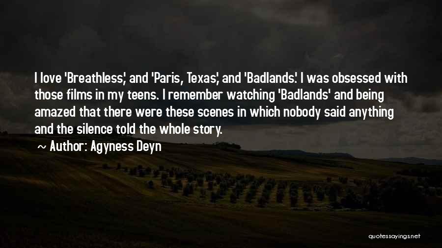 Agyness Deyn Quotes: I Love 'breathless,' And 'paris, Texas,' And 'badlands.' I Was Obsessed With Those Films In My Teens. I Remember Watching