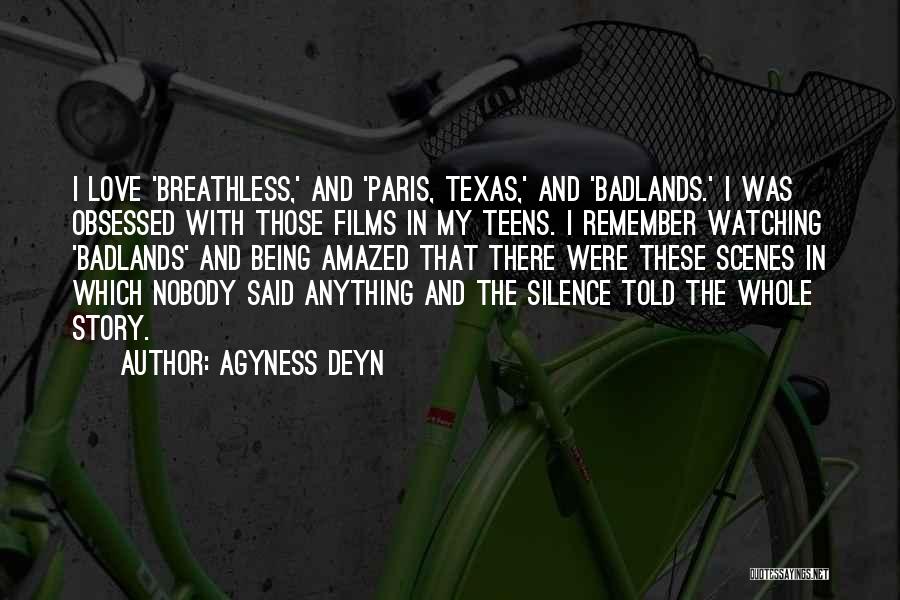 Agyness Deyn Quotes: I Love 'breathless,' And 'paris, Texas,' And 'badlands.' I Was Obsessed With Those Films In My Teens. I Remember Watching