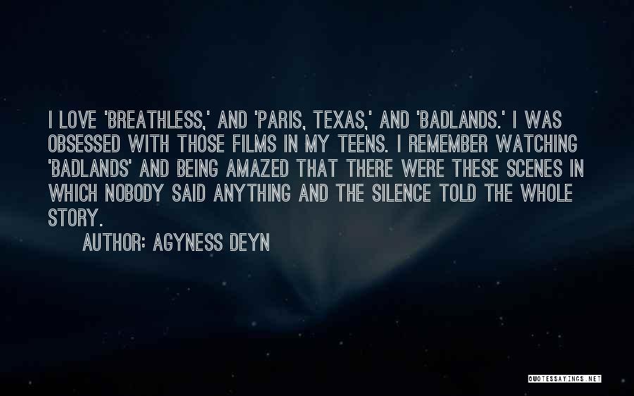 Agyness Deyn Quotes: I Love 'breathless,' And 'paris, Texas,' And 'badlands.' I Was Obsessed With Those Films In My Teens. I Remember Watching