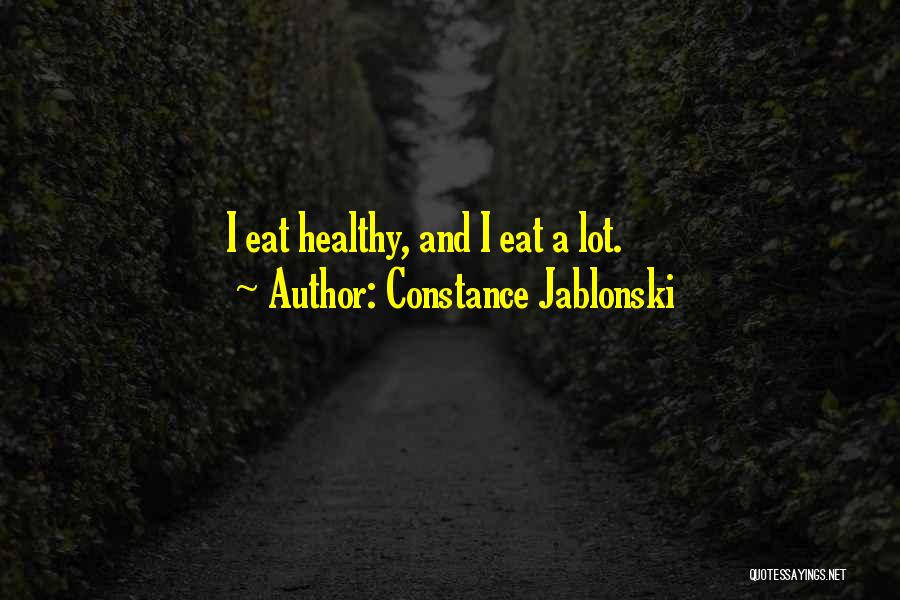 Constance Jablonski Quotes: I Eat Healthy, And I Eat A Lot.