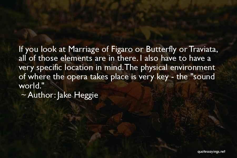 Jake Heggie Quotes: If You Look At Marriage Of Figaro Or Butterfly Or Traviata, All Of Those Elements Are In There. I Also